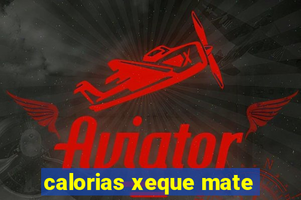 calorias xeque mate